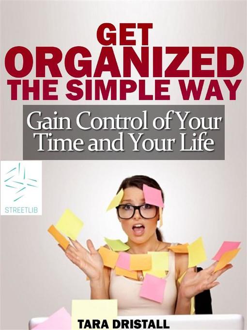 Title details for Get organized the simple way gain control of your time and y by Tarar Dristall - Wait list